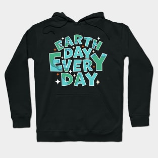 Earth Day Every Day - Environmental Everyday is Earth Day Hoodie